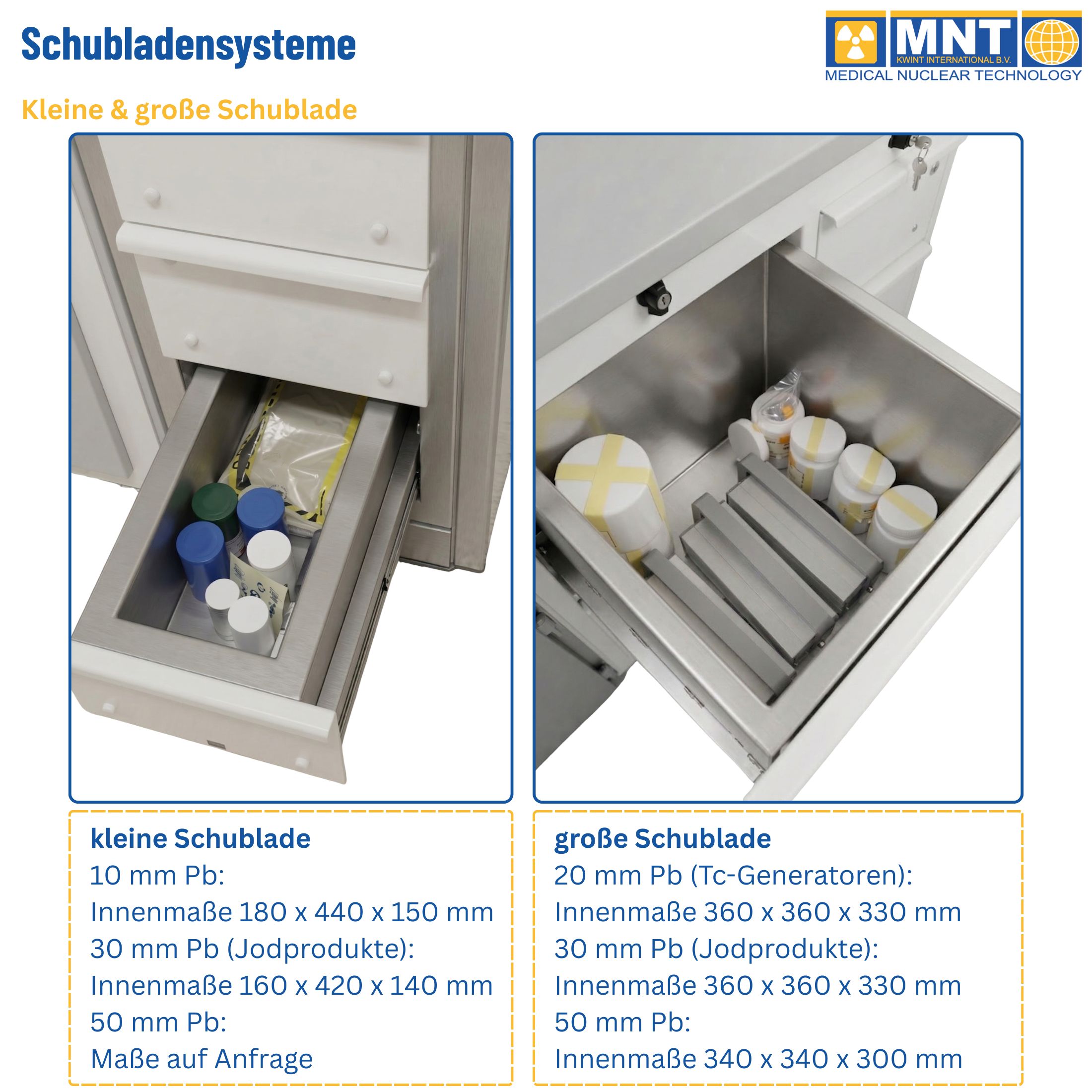 Vergleich kleine und große Schublade: MNT Kwint Int Strahlenschutz-Schubladensysteme mit Innenmaßen und Bleiabschirmungsstärken für Tc-Generatoren, Jodprodukte und sonstige radioaktive Materialien.
